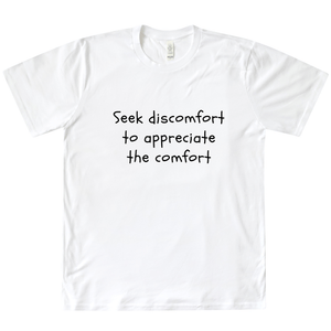 Seek Discomfort to Appreciate the Comfort Organic Tee